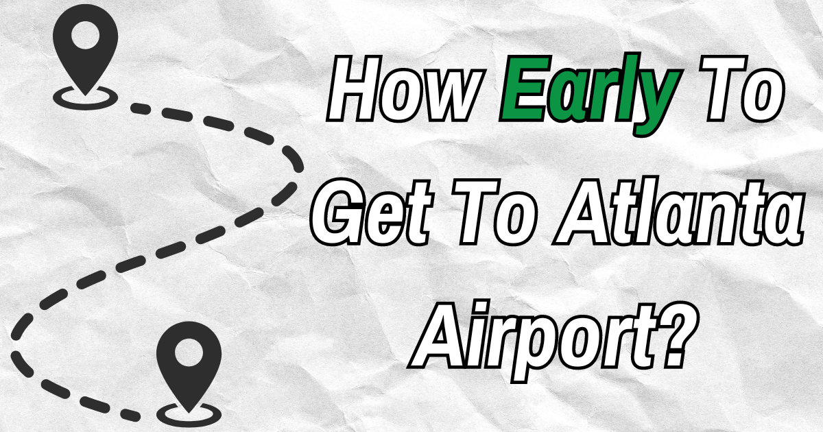 How Early To Get To Atlanta Airport?