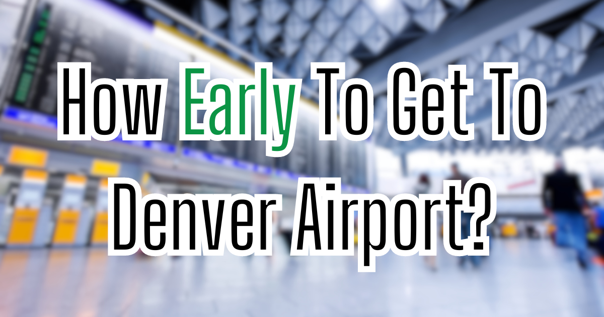 How Early To Get To Denver Airport?