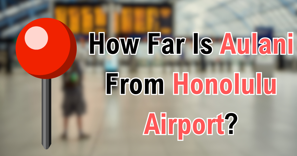 How Far Is Aulani From Honolulu Airport?