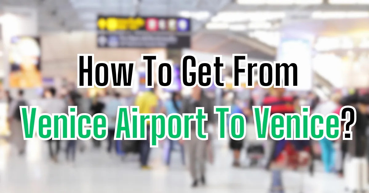 How To Get From Venice Airport To Venice?