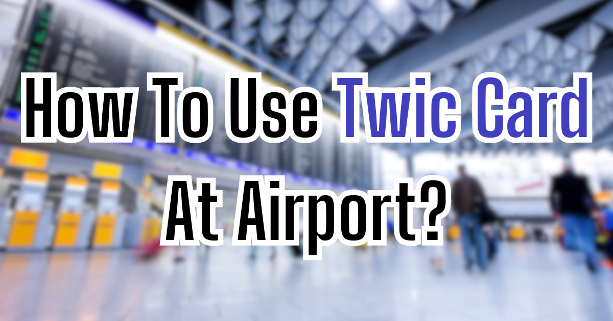 How To Use Twic Card At Airport?