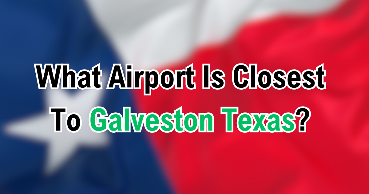 What Airport Is Closest To Galveston Texas?