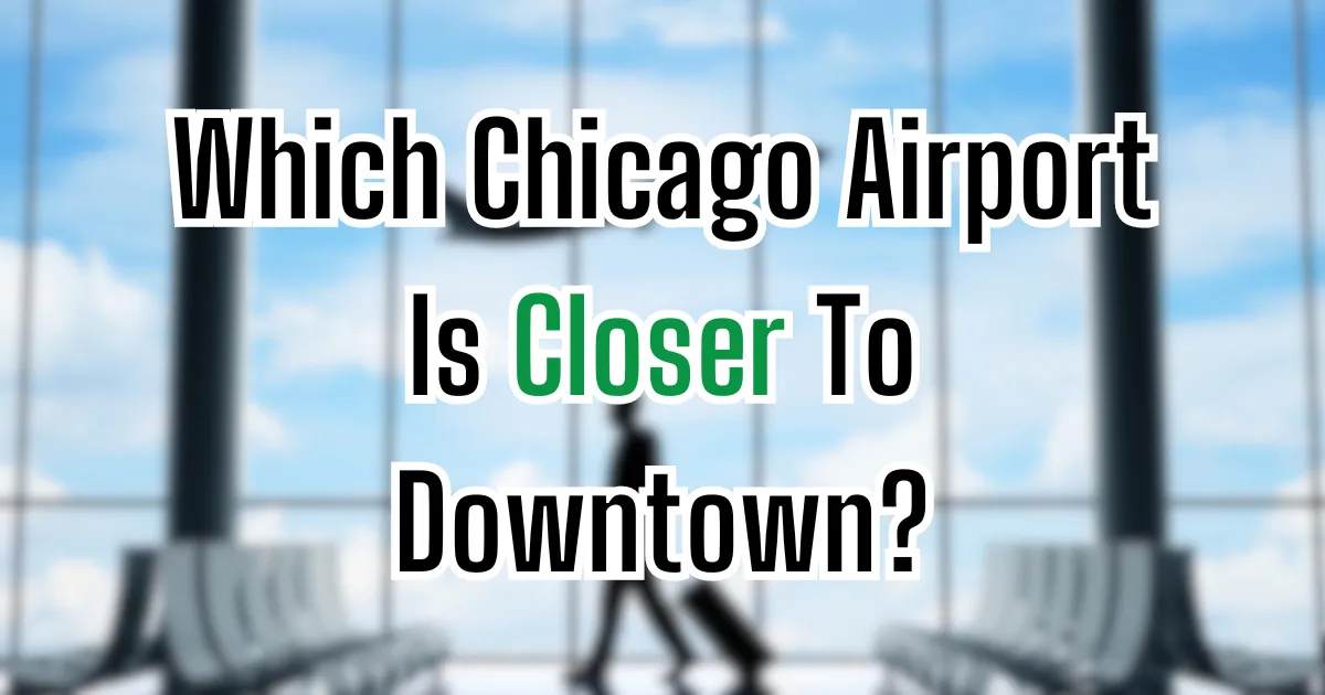 Which Chicago Airport Is Closer To Downtown?