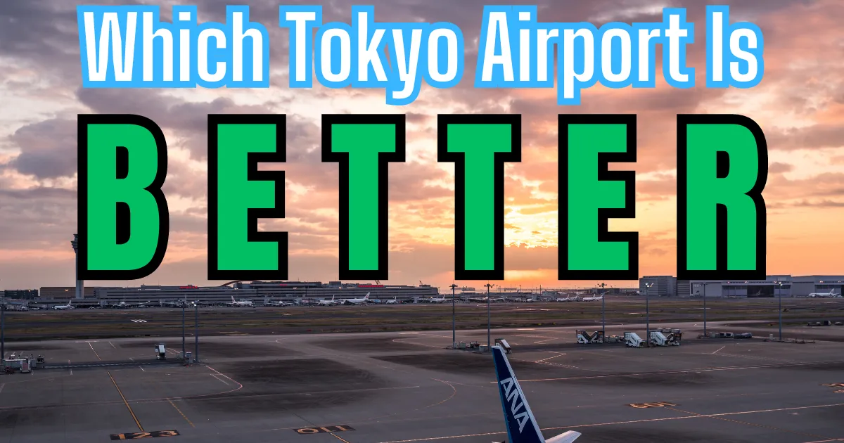 Which Tokyo Airport Is Better? (Haneda vs Narita)