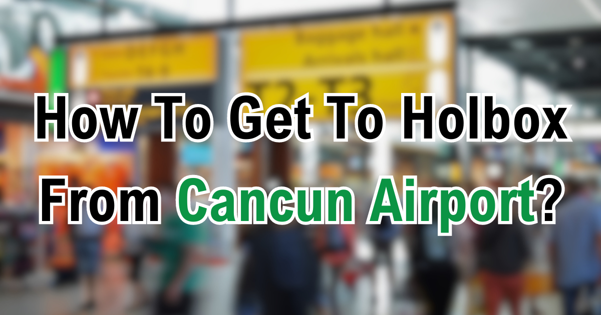 How To Get To Holbox From Cancun Airport?
