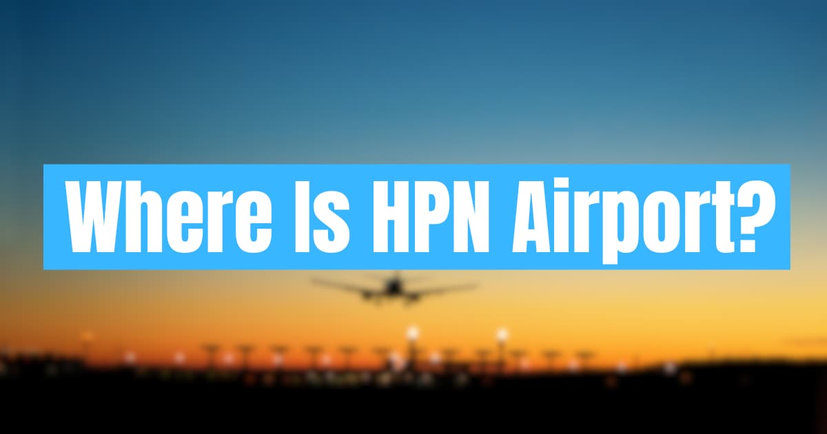 Where Is HPN Airport?