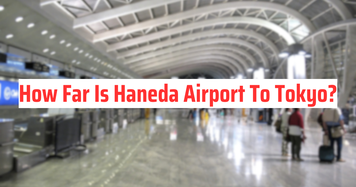 How Far Is Haneda Airport To Tokyo