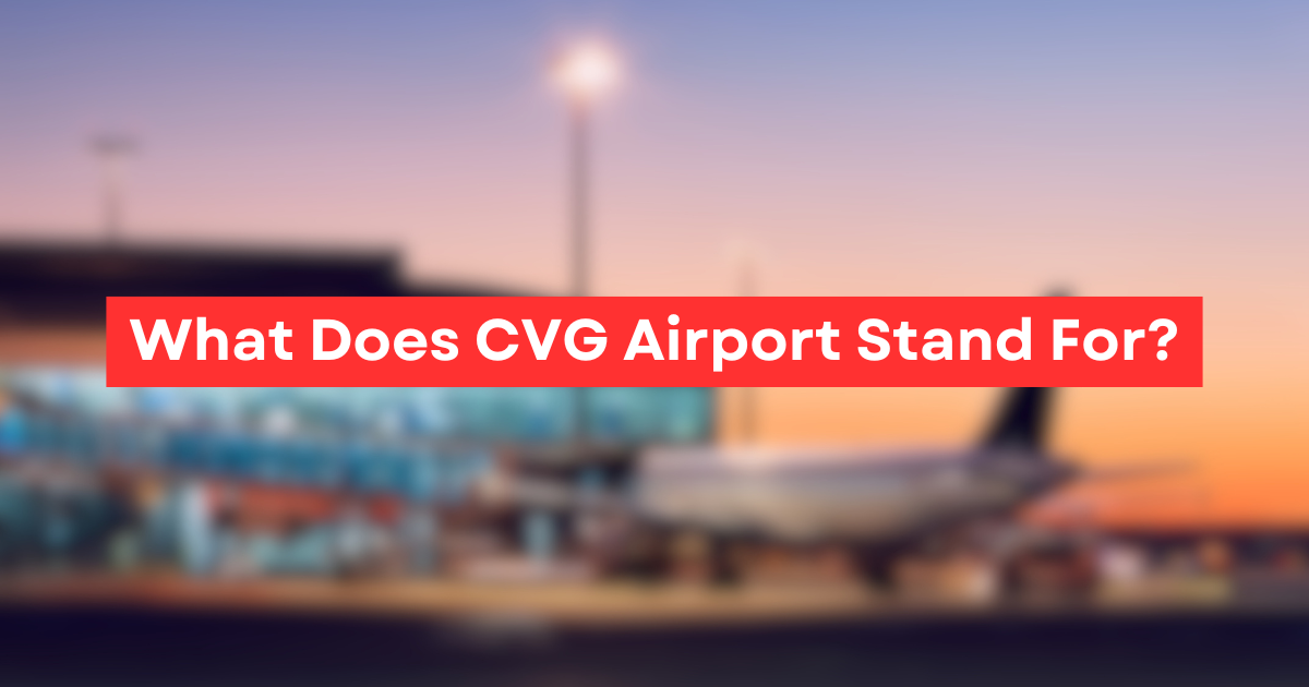 What Does CVG Airport Stand For?