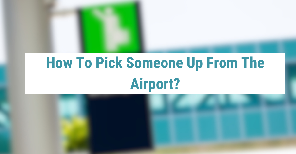 How To Pick Someone Up From The Airport