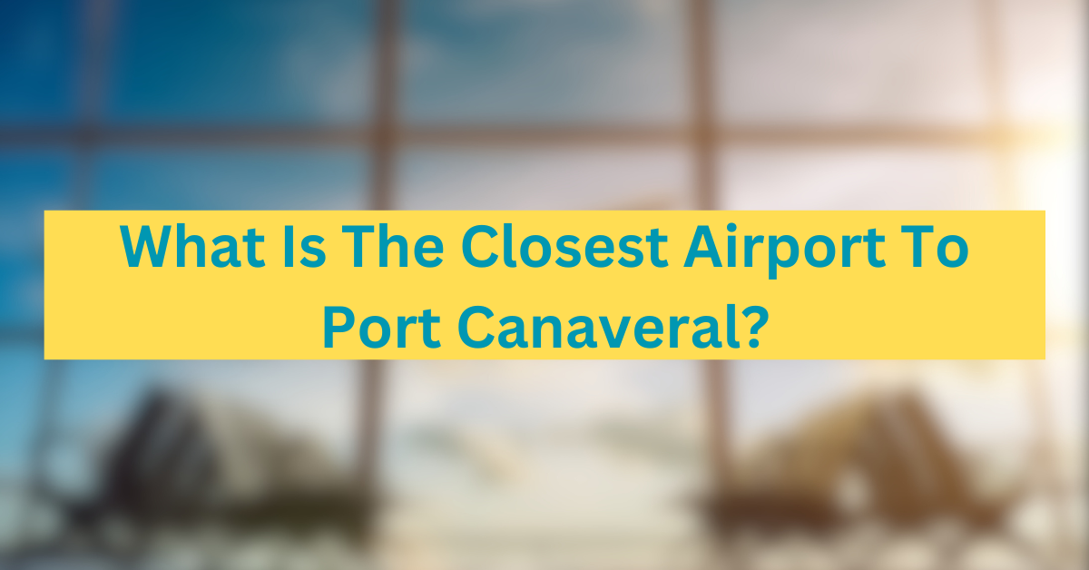 What Is The Closest Airport To Port Canaveral?